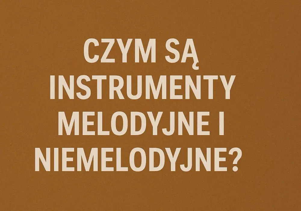 Instrumenty perkusyjne melodyczne i niemelodyczne - jak je odróżnić