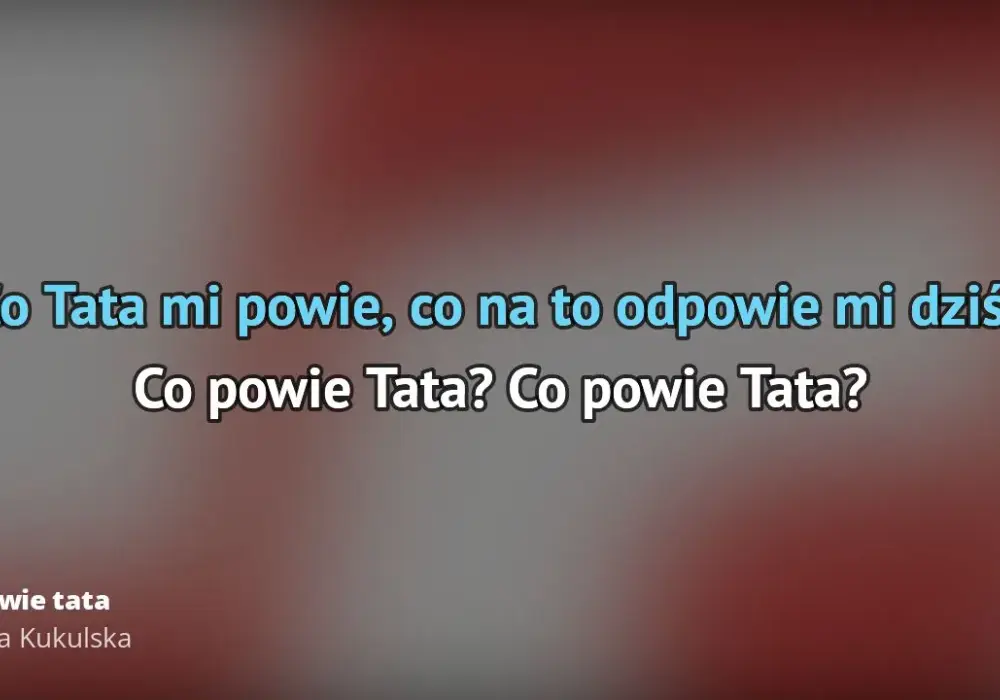 Tekst piosenki Co powie tata Natalii Kukulskiej - pełne słowa z podziałem