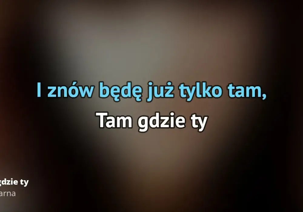 Tekst piosenki Tam gdzie ty Ewy Farnej - pełna wersja ze zwrotkami