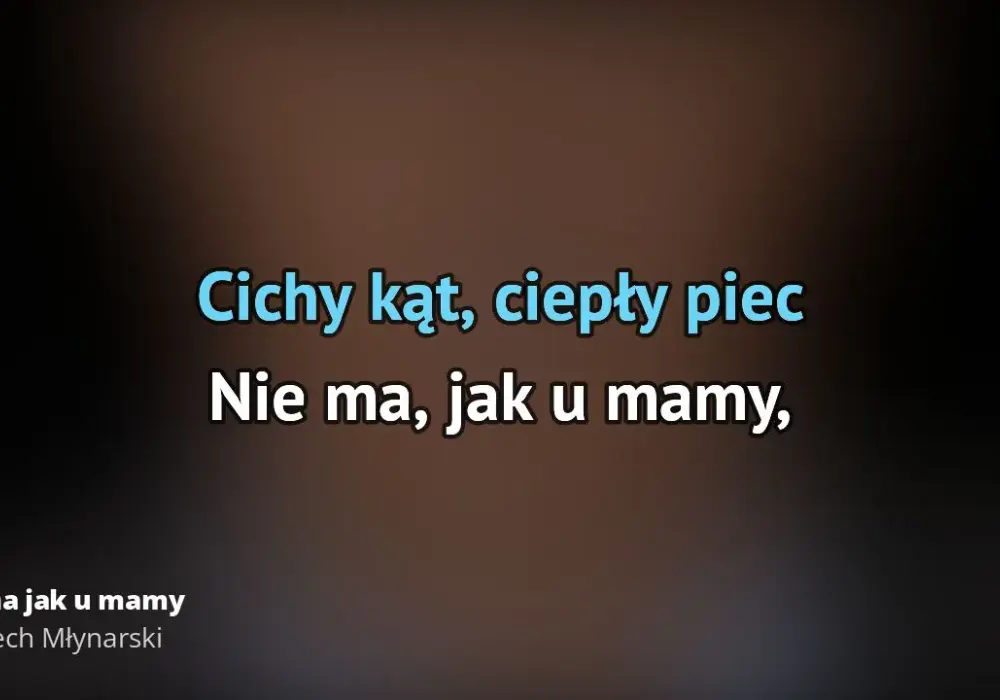 Poznaj pełny tekst piosenki Nie ma jak u mamy - najlepsza wersja oryginalna