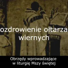 Kapłan pozdrawia ołtarz i wiernych. Obraz przedstawia obrzędy wprowadzające w liturgię Mszy świętej, niosąc chwałę.