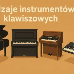 Różne instrumenty klawiszowe: fortepian, pianino, organy i keyboard.
