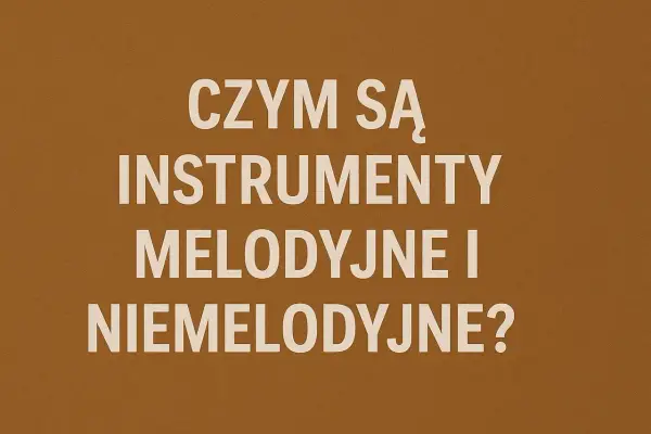 Instrumenty perkusyjne melodyczne i niemelodyczne - jak je odróżnić