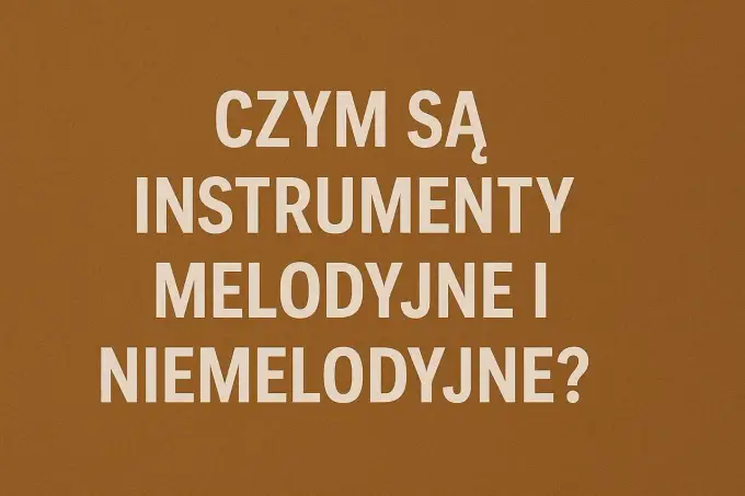Instrumenty perkusyjne melodyczne i niemelodyczne - jak je odróżnić
